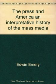 The Press and America,: An Interpretative History of the Mass Media