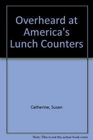 Overheard at America's Lunch Counters