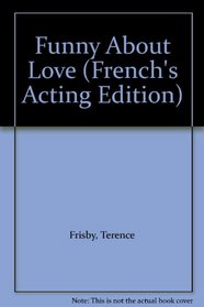 Funny About Love (French's Acting Edition)