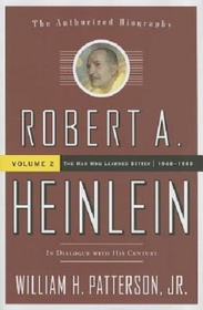 Robert A. Heinlein: In Dialogue with His Century Volume 2: The Man Who Learned Better