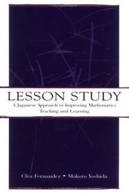 Lesson Study: A Japanese Approach to Improving Mathematics Teaching and Learning (Studies in Mathematical Thinking and Learning)