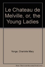 Le Chateau de Melville, or, the Young Ladies