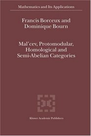 Mal'cev, Protomodular, Homological and Semi-Abelian Categories (Mathematics and Its Applications)