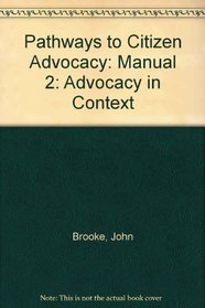 Pathways to Citizen Advocacy: Manual 2: Advocacy in Context
