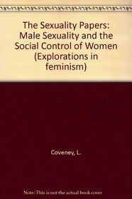 The Sexuality Papers: Male Sexuality and the Social Control of Women (Explorations in Feminism)