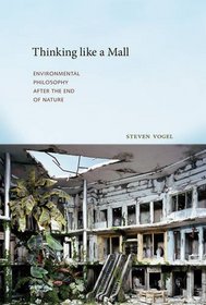 Thinking like a Mall: Environmental Philosophy after the End of Nature (MIT Press)