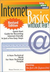 Internet Basics without fear! Quick-Start Guide for Becoming Internet-Friendly In just a Few Easy Steps (Revised Edition)