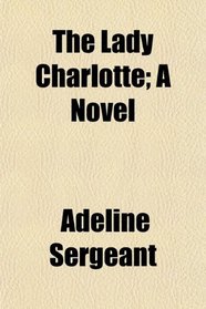 The Lady Charlotte; A Novel