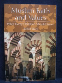 Muslim Faith and Values: What Every Christian Should Know