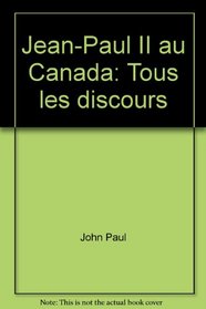 Jean-Paul II au Canada: Tous les discours (French Edition)