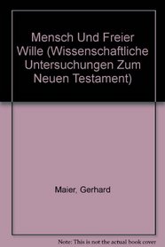 Mensch Und Freier Wille (Wissenschaftliche Untersuchungen Zum Neuen Testament) (French Edition)