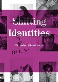 Shifting Identities: (Swiss) Art Now (German Edition)