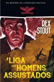 A Liga dos Homens Assustados (The League of Frightened Men) (Nero Wolfe, Bk 2) (Portuguese Edition)