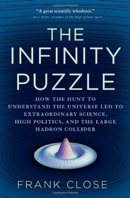 The Infinity Puzzle: How the Hunt to Understand the Universe Led to Extraordinary Science, High Politics, and the Large Hadron Collider