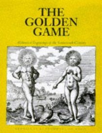 The Golden Game: Alchemical Engravings of the Seventeenth Century