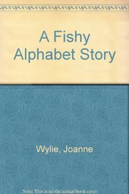 A Fishy Alphabet Story (Fishy Fish Stories Series)