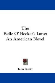 The Belle O' Becket's Lane: An American Novel