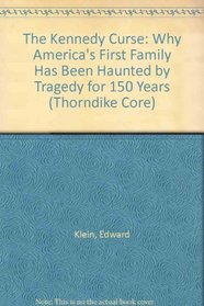 The Kennedy Curse: Why America's First Family Has Been Haunted by Tragedy for 150 Years (Thorndike Press Large Print Core Series)