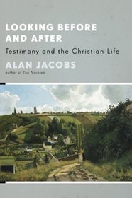 Looking Before and After: Testimony and the Christian Life (Stob Lectures 2006)