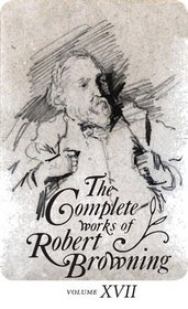 The Complete Works of Robert Browning: with Variant Readings and Annotations (Complete Works Robert Browning)