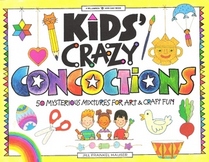 Kids' Crazy Concoctions: 50 Mysterious Mixtures for Art  Craft Fun (Williamson Kids Can! Series)