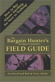 The Bargain Hunter's  Smart Consumer's Field Guide: How To Buy Almost Anything For Next To Nothing!