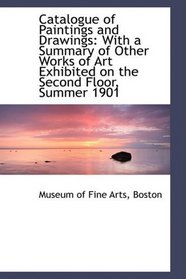 Catalogue of Paintings and Drawings: With a Summary of Other Works of Art Exhibited on the Second Fl