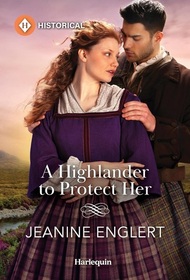 A Highlander to Protect Her (Secrets of Clan Cameron, Bk 3) (Harlequin Historical, No 1827)