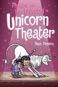 Phoebe and Her Unicorn in Unicorn Theater (Phoebe and Her Unicorn, Bk 8)