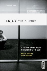 Enjoy the Silence: A 30- Day Experiment in Listening to God (invert)