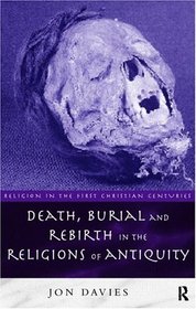 Death, Burial and the Rebirth in the Religions of Antiquity (Religion in the First Christian Centuries)