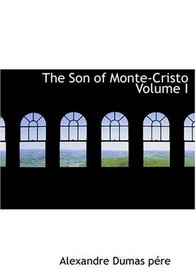 The Son of Monte-Cristo  Volume I (Large Print Edition)