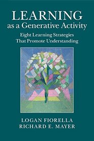 Learning as a Generative Activity: Eight Learning Strategies that Promote Understanding