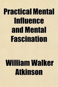 Practical Mental Influence and Mental Fascination