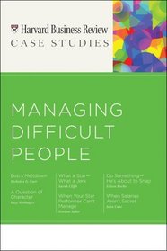 Managing Difficult People (Harvard Business Review Case Studies)