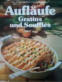 Auflufe, Gratins und Souffls