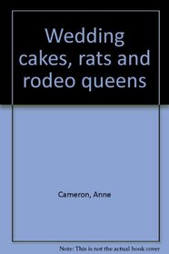 Wedding cakes, rats, and rodeo queens