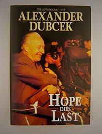 HOPE DIES LAST: THE AUTOBIOGRAPHY OF ALEXANDER DUBCEK
