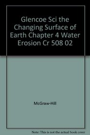 Glencoe Sci the Changing Surface of Earth Chapter 4 Water Erosion Cr 508 02
