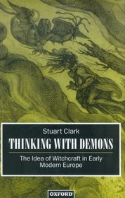 Thinking With Demons: The Idea of Witchcraft in Early Modern Europe