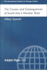 The Causes and Consequences of South Asia's Nuclear Tests (Adelphi Papers, 332)