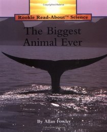 The Biggest Animal Ever (Rookie Read-About Science)