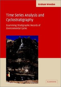 Time-Series Analysis and Cyclostratigraphy : Examining Stratigraphic Records of Environmental Cycles