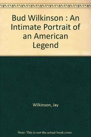 Bud Wilkinson : An Intimate Portrait of an American Legend