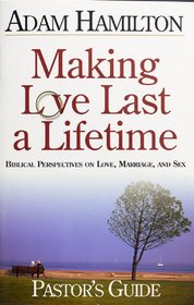 Making Love Last A Lifetime, Pastors Guide: Biblical Perspectives On Tough Issues