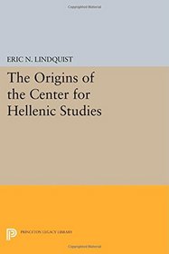 The Origins of the Center for Hellenic Studies (Princeton Legacy Library)