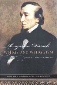 Whigs and Whiggism: Political Writings of Benjamin Disraeli, 1833-1853 (Conservative Leadership)