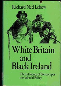 White Britain and Black Ireland: The influence of stereotypes on colonial policy