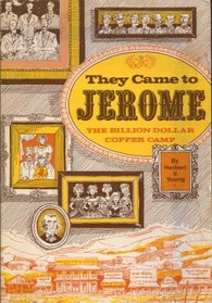 They Came to Jerome : The Billion Dollar Copper Camp