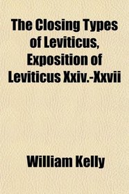 The Closing Types of Leviticus, Exposition of Leviticus Xxiv.-Xxvii